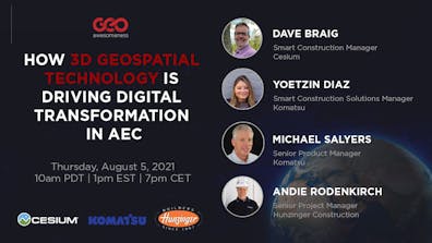 Geoawesomeness Digital Meetup: Smart Construction. Thursday, August 5, 2021 - 1 pm ET featuring Cesium's Dave Braig, Yoetzin Diaz and Michael Salyers of Komatsu, and Andie Rodenkirch of Hunzinger Construction