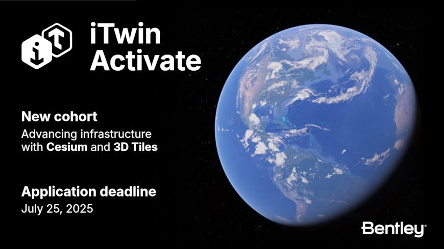 iTwin Activate. New cohort: Advancing infrastructure with Cesium and 3D Tiles. Application deadline July 25, 2025.