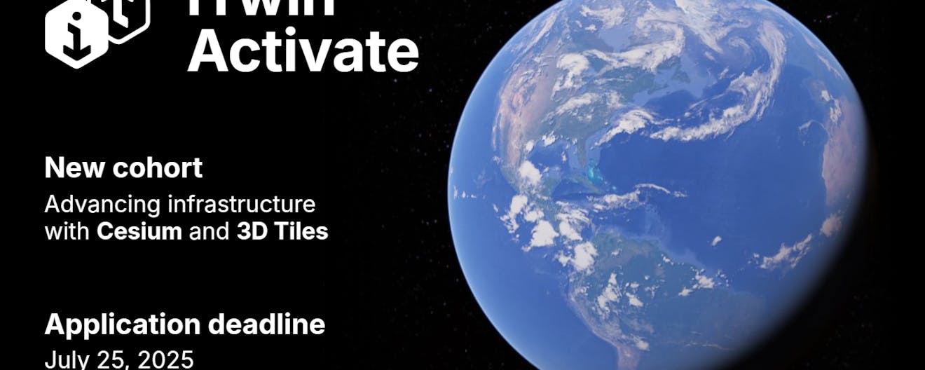 iTwin Activate. New cohort: Advancing infrastructure with Cesium and 3D Tiles. Application deadline July 25, 2025.